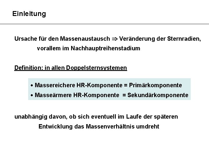 Einleitung Ursache für den Massenaustausch Veränderung der Sternradien, vorallem im Nachhauptreihenstadium Definition: in allen