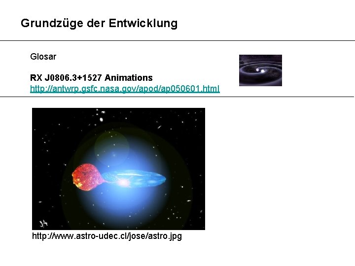 Grundzüge der Entwicklung Glosar RX J 0806. 3+1527 Animations http: //antwrp. gsfc. nasa. gov/apod/ap