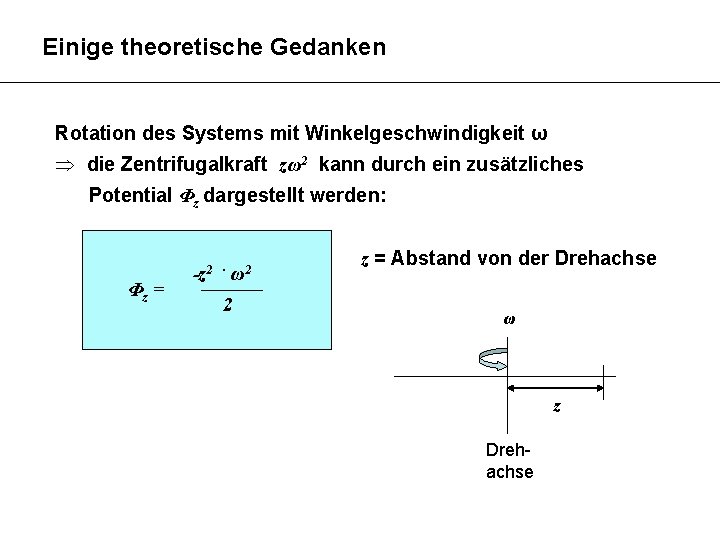 Einige theoretische Gedanken Rotation des Systems mit Winkelgeschwindigkeit ω die Zentrifugalkraft zω2 kann durch