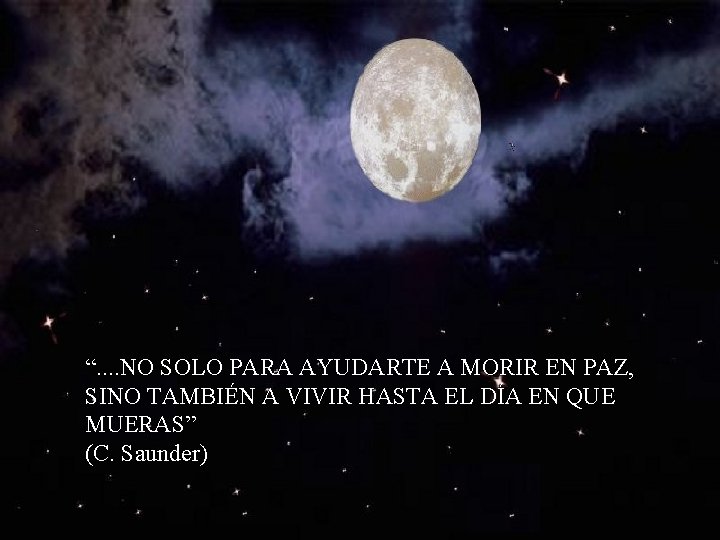 “. . NO SOLO PARA AYUDARTE A MORIR EN PAZ, SINO TAMBIÉN A VIVIR