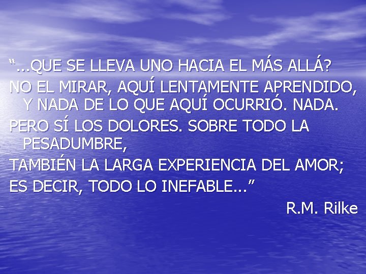 “. . . QUE SE LLEVA UNO HACIA EL MÁS ALLÁ? NO EL MIRAR,