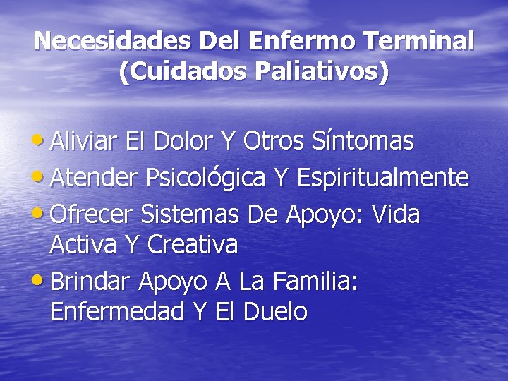 Necesidades Del Enfermo Terminal (Cuidados Paliativos) • Aliviar El Dolor Y Otros Síntomas •