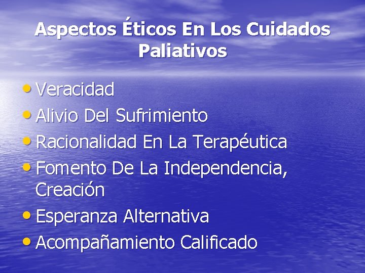 Aspectos Éticos En Los Cuidados Paliativos • Veracidad • Alivio Del Sufrimiento • Racionalidad