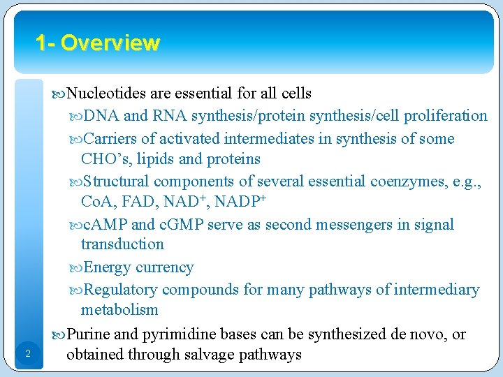 1 - Overview Nucleotides are essential for all cells DNA and RNA synthesis/protein synthesis/cell