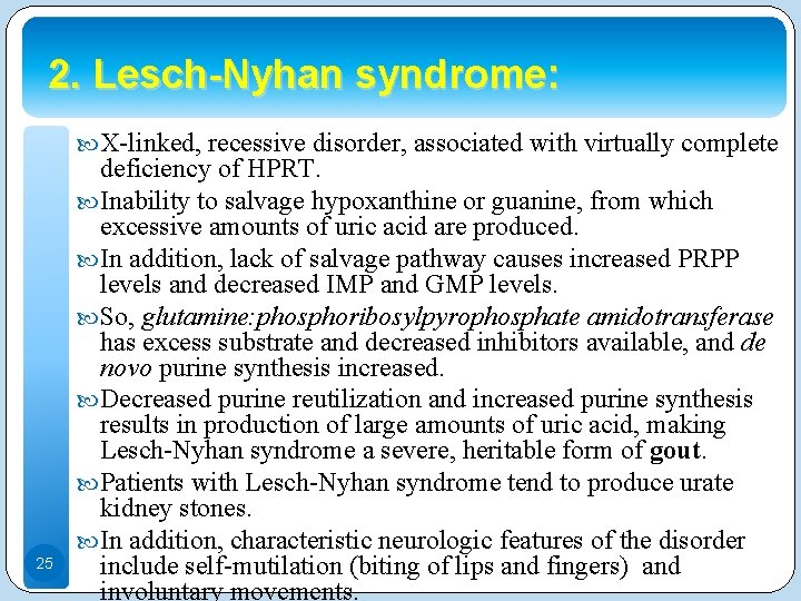2. Lesch-Nyhan syndrome: X-linked, recessive disorder, associated with virtually complete 25 deficiency of HPRT.
