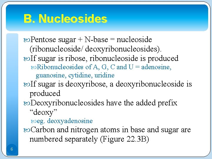 B. Nucleosides Pentose sugar + N-base = nucleoside (ribonucleoside/ deoxyribonucleosides). If sugar is ribose,