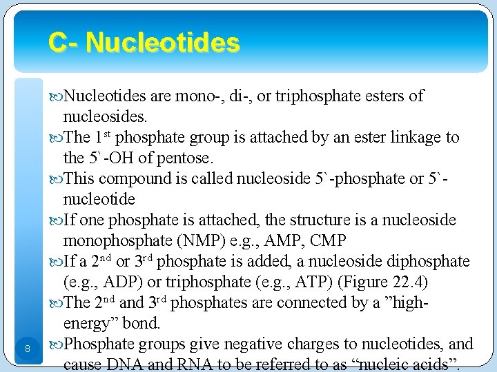 C- Nucleotides are mono-, di-, or triphosphate esters of 8 nucleosides. The 1 st