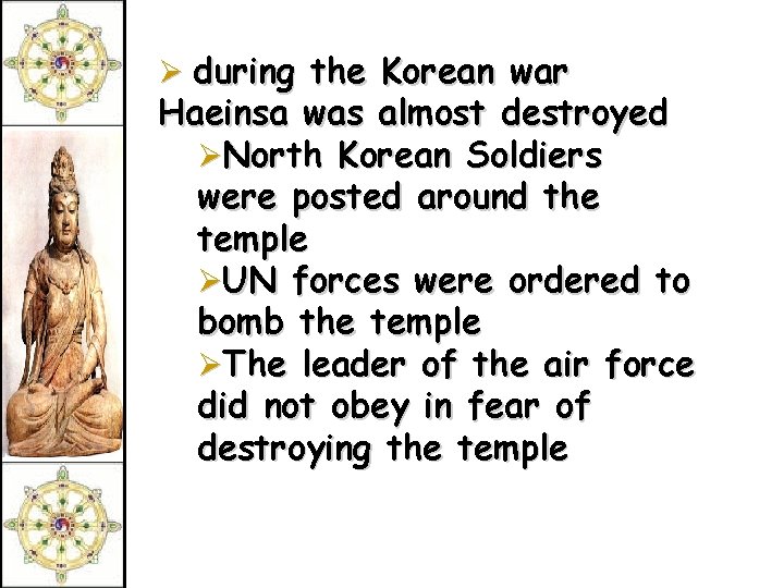 Ø during the Korean war Haeinsa was almost destroyed ØNorth Korean Soldiers were posted