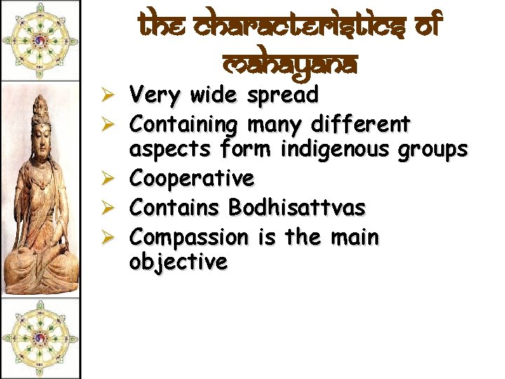 The Characteristics of Mahayana Ø Very wide spread Ø Containing many different Ø Ø