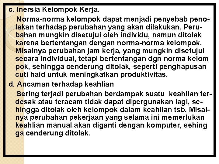 c. Inersia Kelompok Kerja. Norma-norma kelompok dapat menjadi penyebab penolakan terhadap perubahan yang akan