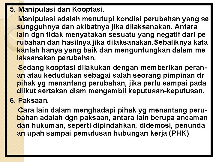 5. Manipulasi dan Kooptasi. Manipulasi adalah menutupi kondisi perubahan yang se sungguhnya dan akibatnya