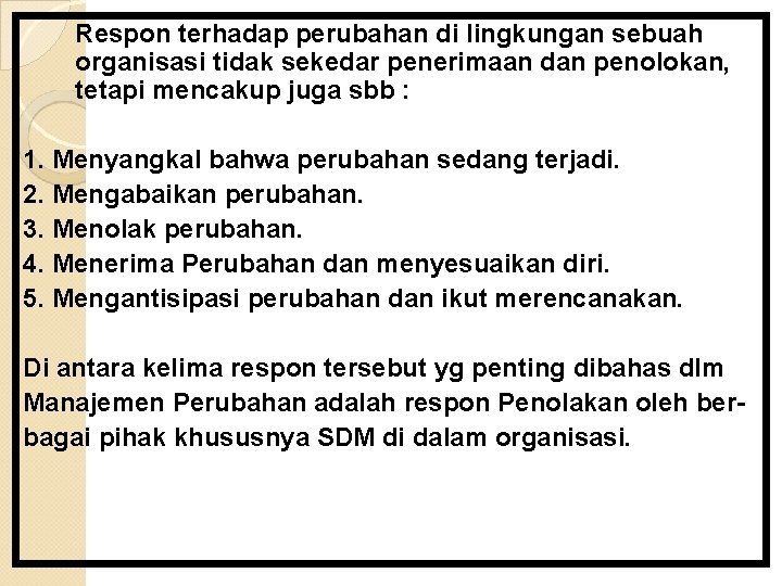 Respon terhadap perubahan di lingkungan sebuah organisasi tidak sekedar penerimaan dan penolokan, tetapi mencakup