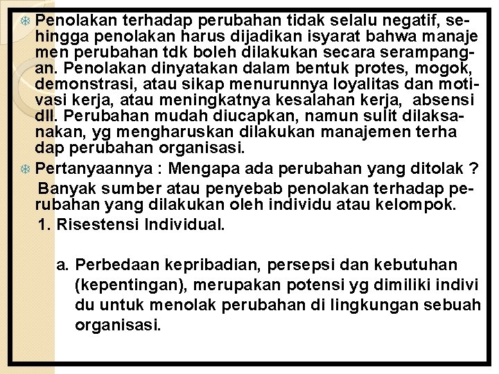 Penolakan terhadap perubahan tidak selalu negatif, sehingga penolakan harus dijadikan isyarat bahwa manaje men