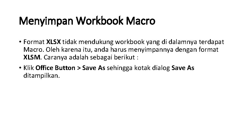 Menyimpan Workbook Macro • Format XLSX tidak mendukung workbook yang di dalamnya terdapat Macro.