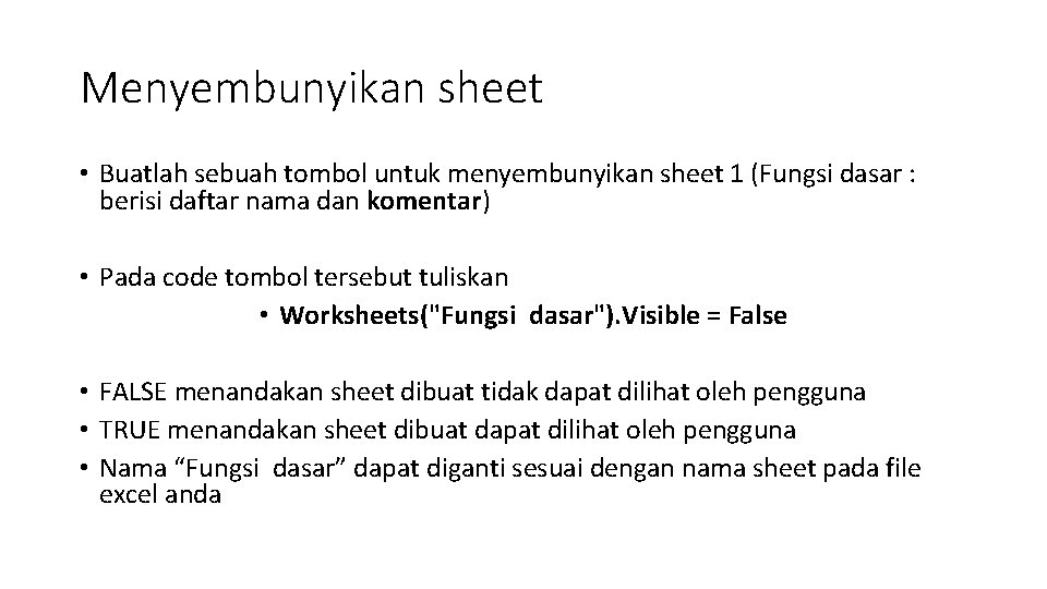 Menyembunyikan sheet • Buatlah sebuah tombol untuk menyembunyikan sheet 1 (Fungsi dasar : berisi