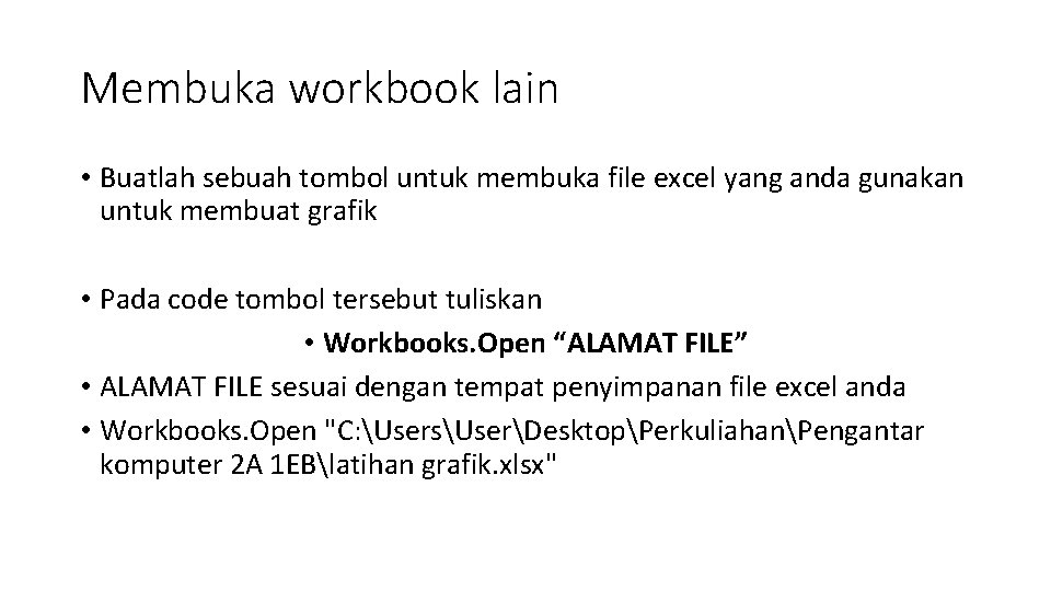 Membuka workbook lain • Buatlah sebuah tombol untuk membuka file excel yang anda gunakan