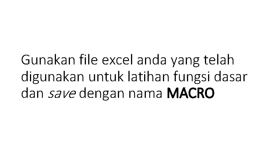 Gunakan file excel anda yang telah digunakan untuk latihan fungsi dasar dan save dengan