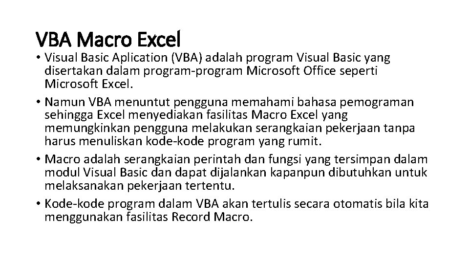 VBA Macro Excel • Visual Basic Aplication (VBA) adalah program Visual Basic yang disertakan