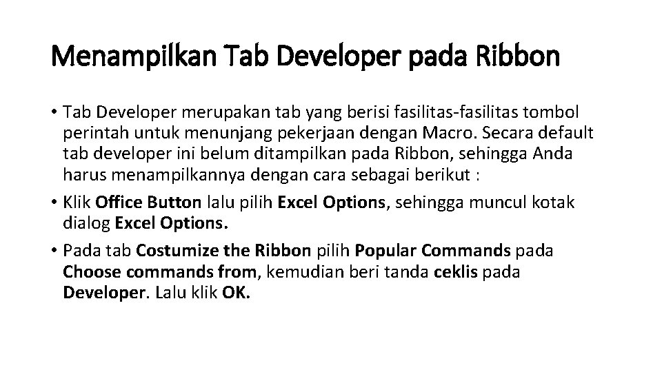 Menampilkan Tab Developer pada Ribbon • Tab Developer merupakan tab yang berisi fasilitas-fasilitas tombol
