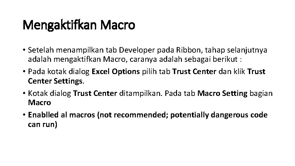 Mengaktifkan Macro • Setelah menampilkan tab Developer pada Ribbon, tahap selanjutnya adalah mengaktifkan Macro,