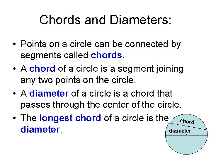 Chords and Diameters: • Points on a circle can be connected by segments called