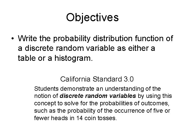 Objectives • Write the probability distribution function of a discrete random variable as either