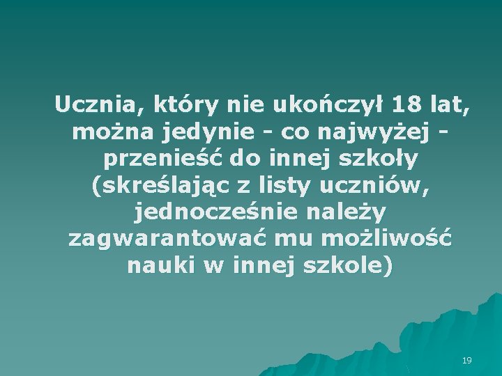 Ucznia, który nie ukończył 18 lat, można jedynie - co najwyżej przenieść do innej