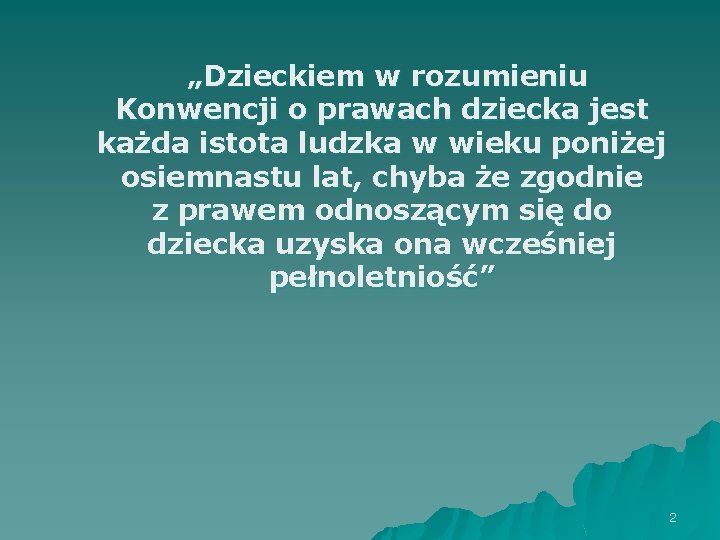 „Dzieckiem w rozumieniu Konwencji o prawach dziecka jest każda istota ludzka w wieku poniżej