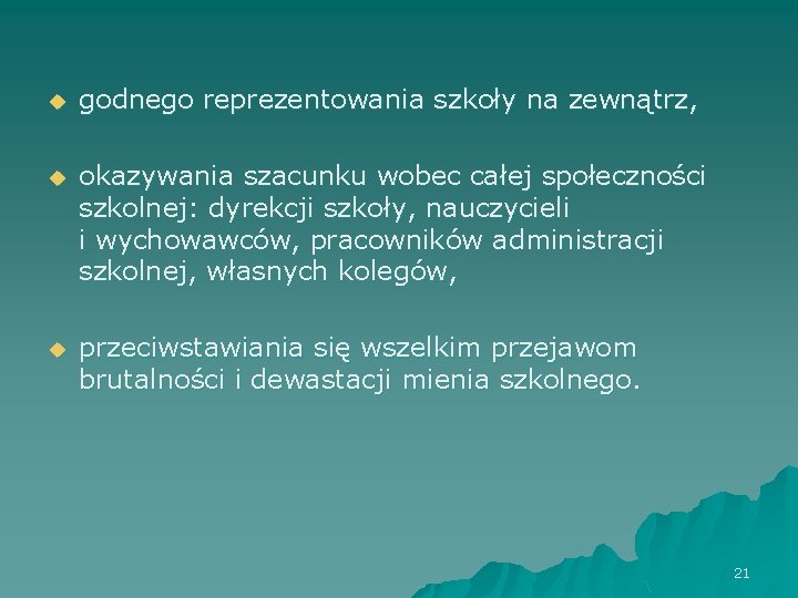 u godnego reprezentowania szkoły na zewnątrz, u okazywania szacunku wobec całej społeczności szkolnej: dyrekcji