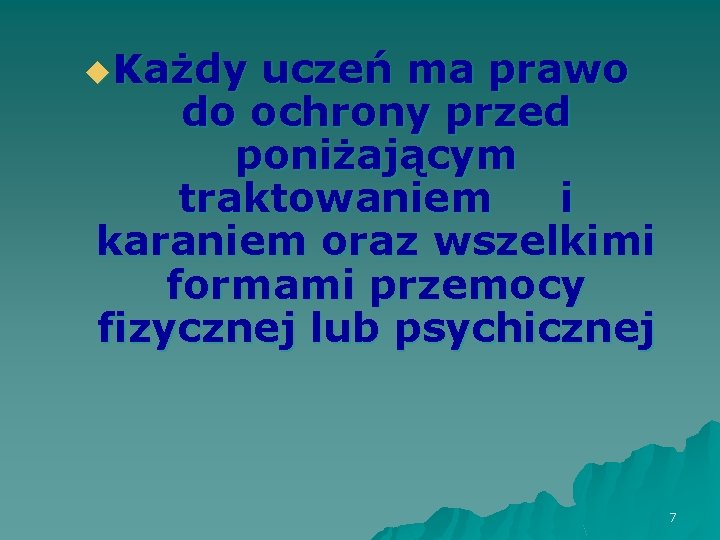 u. Każdy uczeń ma prawo do ochrony przed poniżającym traktowaniem i karaniem oraz wszelkimi