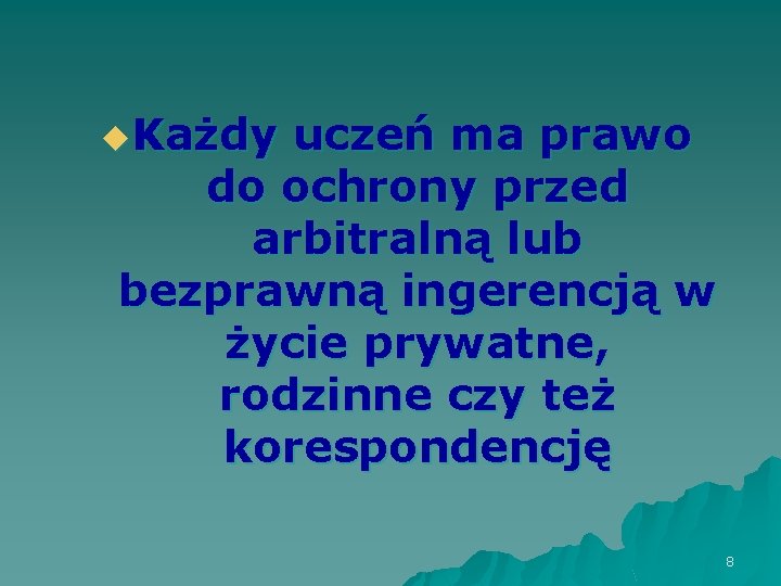 u. Każdy uczeń ma prawo do ochrony przed arbitralną lub bezprawną ingerencją w życie