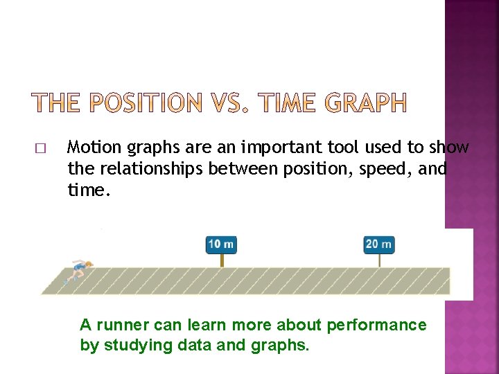 � Motion graphs are an important tool used to show the relationships between position, � Motion graphs are an important tool used to show the relationships between position,