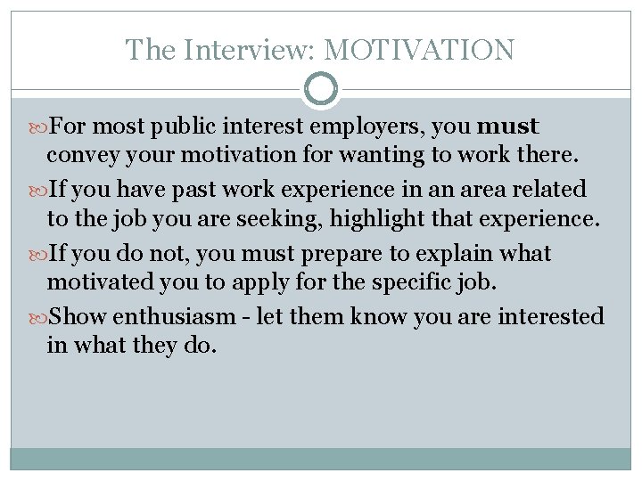 The Interview: MOTIVATION For most public interest employers, you must convey your motivation for