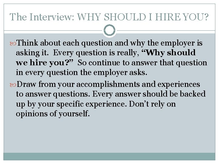 The Interview: WHY SHOULD I HIRE YOU? Think about each question and why the