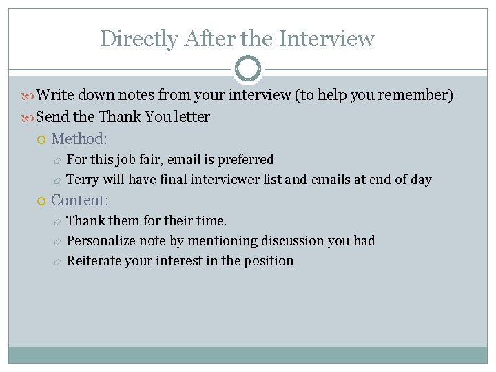 Directly After the Interview Write down notes from your interview (to help you remember)