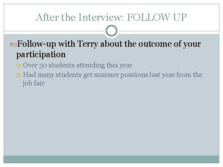 After the Interview: FOLLOW UP Follow-up with Terry about the outcome of your participation