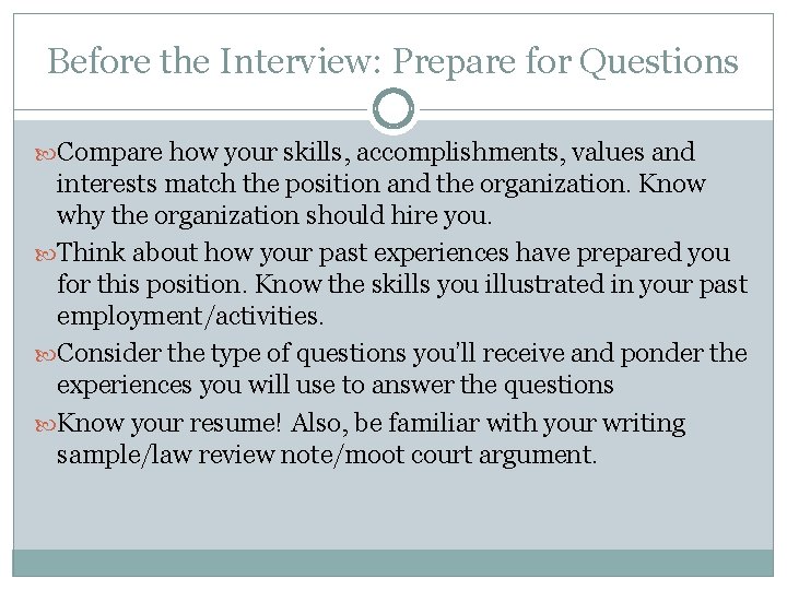 Before the Interview: Prepare for Questions Compare how your skills, accomplishments, values and interests