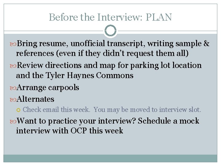 Before the Interview: PLAN Bring resume, unofficial transcript, writing sample & references (even if