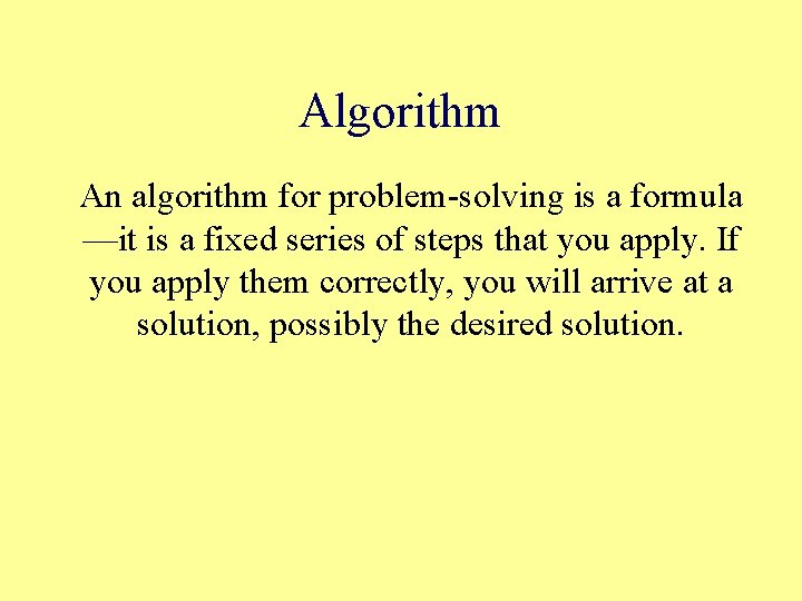 Algorithm An algorithm for problem-solving is a formula —it is a fixed series of
