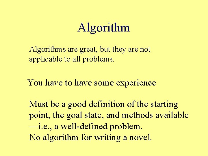 Algorithms are great, but they are not applicable to all problems. You have to
