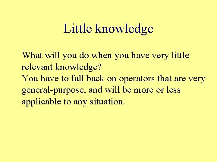 Little knowledge What will you do when you have very little relevant knowledge? You
