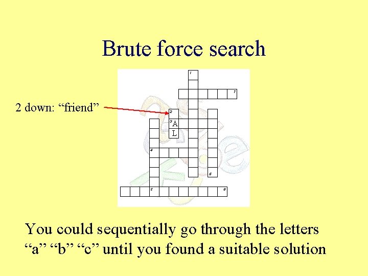 Brute force search 2 down: “friend” A L You could sequentially go through the
