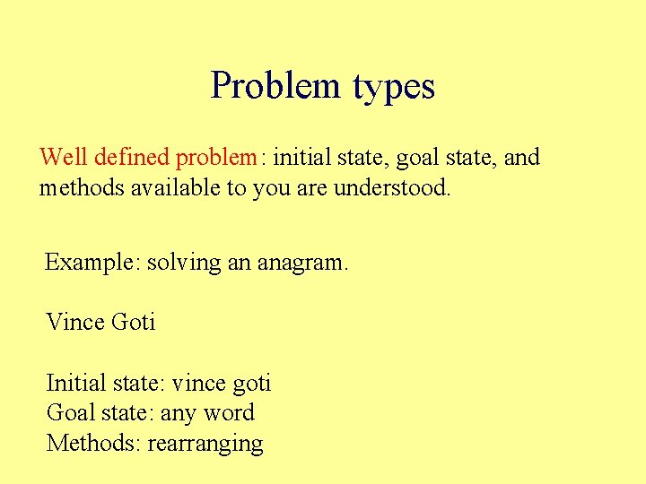 Problem types Well defined problem: initial state, goal state, and methods available to you
