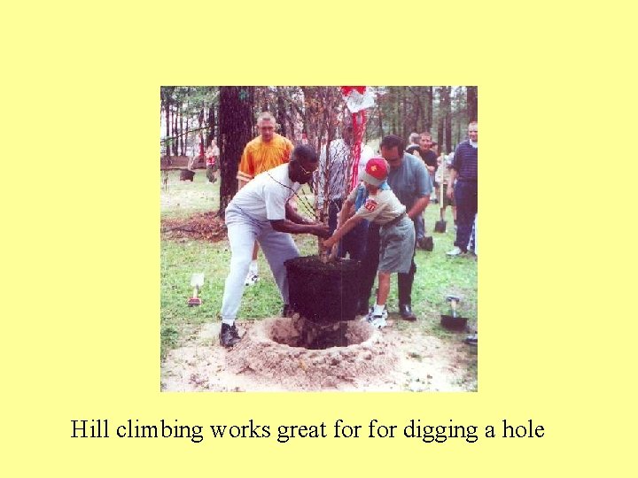 Hill climbing works great for digging a hole 