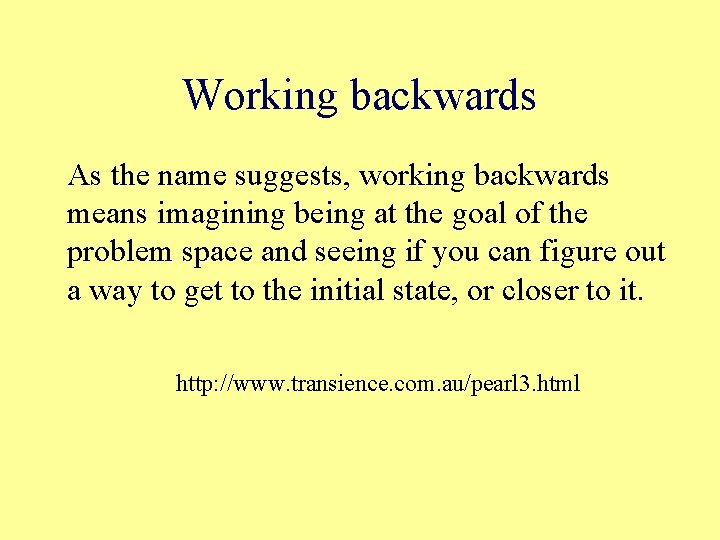Working backwards As the name suggests, working backwards means imagining being at the goal