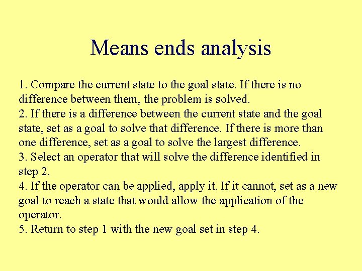 Means ends analysis 1. Compare the current state to the goal state. If there