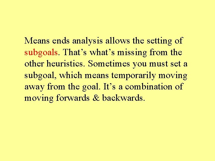 Means ends analysis allows the setting of subgoals. That’s what’s missing from the other