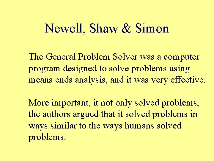Newell, Shaw & Simon The General Problem Solver was a computer program designed to