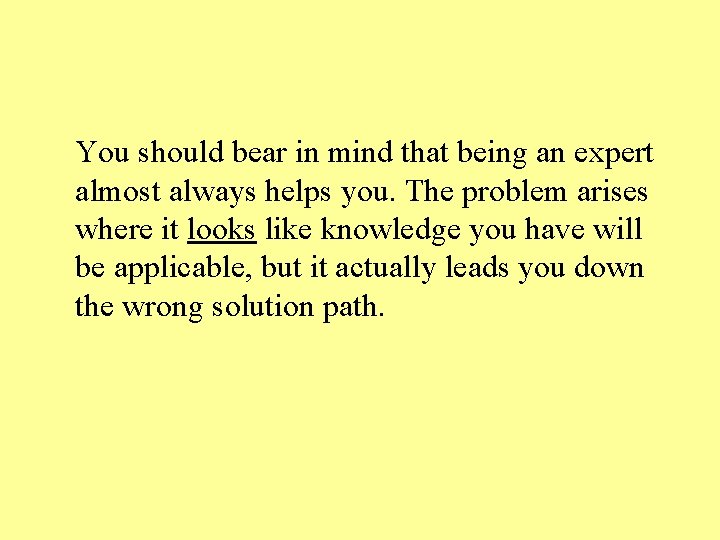 You should bear in mind that being an expert almost always helps you. The