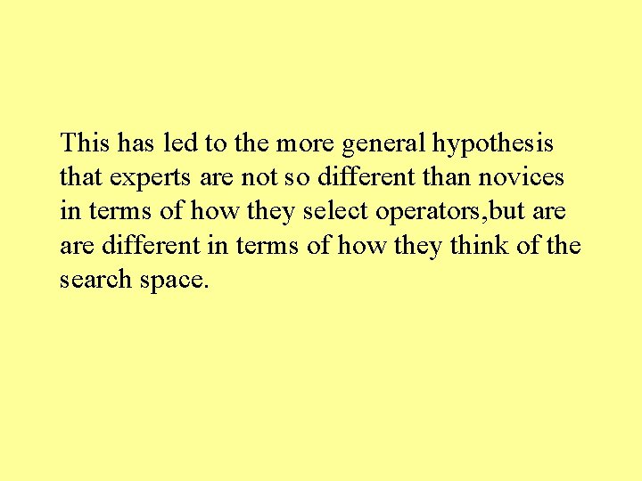 This has led to the more general hypothesis that experts are not so different